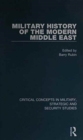 Image for Military history of the modern Middle East  : critical concepts in military, strategic and security studies