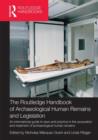 Image for The Routledge Handbook of Archaeological Human Remains and Legislation : An international guide to laws and practice in the excavation and treatment of archaeological human remains