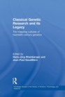 Image for Classical genetic research and its legacy  : the mapping cultures of twentieth century genetics