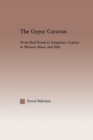 Image for The gypsy caravan  : from real Roma to imaginary gypsies in Western music and film