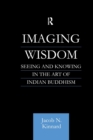 Image for Imaging Wisdom : Seeing and Knowing in the Art of Indian Buddhism
