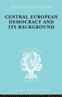 Image for Central European Democracy and its Background : Economic and Political Group Organizations