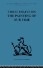 Image for Three Essays on the Painting of our Time