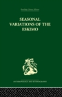 Image for Seasonal Variations of the Eskimo : A Study in Social Morphology