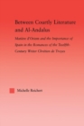 Image for Between Courtly Literature and Al-Andaluz