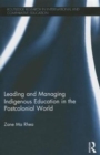 Image for Leading and Managing Indigenous Education in the Postcolonial World