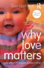 Image for Why love matters  : how affection shapes a baby&#39;s brain