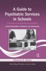 Image for A guide to psychiatric services in schools  : understanding roles, treatment, and collaboration