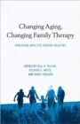 Image for Changing aging, changing family therapy  : practicing with 21st century realities