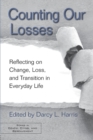 Image for Counting our losses  : reflecting on change, loss, and transition in everyday life
