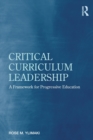 Image for Critical curriculum leadership  : a framework for progressive education