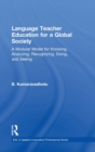 Image for Language teacher education for a global society  : a modular model for knowing, analyzing, recognizing, doing, and seeing