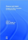 Image for Chance and intent  : managing the risks of innovation and entrepreneurship
