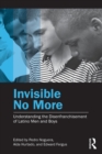 Image for Understanding the disenfranchisement of Latino men and boys  : invisible no more