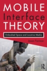 Image for Mobile interface theory  : embodied space and locative media