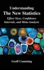 Image for Understanding the new statistics  : effect sizes, confidence intervals, and meta-analysis