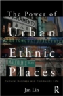 Image for The power of urban ethnic places  : cultural heritage and community life