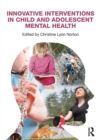 Image for Innovative Interventions in Child and Adolescent Mental Health