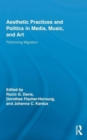 Image for Aesthetic Practices and Politics in Media, Music, and Art