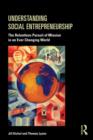 Image for Understanding social entrepreneurship  : the relentless pursuit of mission in an ever changing world
