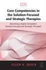 Image for Core competencies in the solution-focused and strategic therapies  : becoming a highly competent solution-focused and strategic therapist