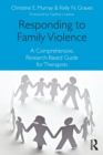 Image for Responding to family violence  : a comprehensive, research-based guide for therapists