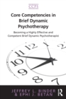Image for Core competencies in brief dynamic psychotherapy  : becoming a highly effective and competent brief dynamic psychotherapist