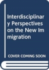 Image for Interdisciplinary Perspectives on the New Immigration