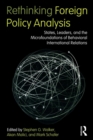 Image for Rethinking foreign policy analysis  : states, leaders, and the microfoundations of behavioral international relations