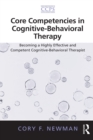 Image for Core competencies in cognitive-behavioral therapy  : becoming a highly effective and competent cognitive-behavioral therapist