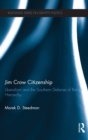 Image for Jim Crow citizenship  : liberalism and the Southern defense of racial hierarchy