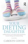 Image for Your dieting daughter  : antidotes parents can provide for body dissatisfaction, excessive dieting, and disordered eating