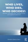 Image for Who Lives, Who Dies, Who Decides?: Abortion, Neonatal Care, Assisted Dying, and Capital Punishment