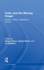 Image for Color and the moving image  : history, theory, aesthetics, archive