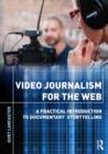 Image for Video journalism for the web  : a practical introduction to documentary storytelling
