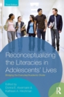 Image for Reconceptualizing the literacies in adolescent&#39;s lives  : bridging the everyday, academic divide