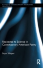 Image for Resistance to Science in Contemporary American Poetry