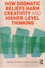 Image for How Dogmatic Beliefs Harm Creativity and Higher-Level Thinking