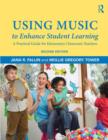 Image for Using Music to Enhance Student Learning : A Practical Guide for Elementary Classroom Teachers