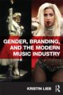 Image for Gender, branding, and the modern music industry  : the social construction of female popular music stars
