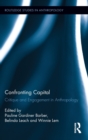 Image for Confronting capital  : critique and engagement in anthropology