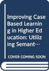 Image for Improving case based learning in higher education  : utilizing semantic web technologies