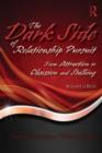 Image for The dark side of relationship pursuit  : from attraction to obsession and stalking