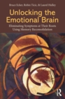 Image for Unlocking the emotional brain  : eliminating symptoms at their roots using memory reconsolidation
