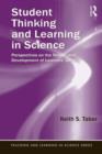 Image for Student thinking and learning in science  : perspectives on the nature and development of learners&#39; ideas