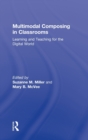 Image for Multimodal composing in classrooms  : learning and teaching for the digital world