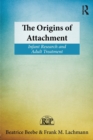 Image for The origins of attachment  : infant research and adult treatment