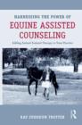 Image for Harnessing the power of equine assisted counseling  : adding animal assisted therapy to your practice