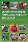 Image for Learning gardens and sustainability education  : bringing life to schools and schools to life