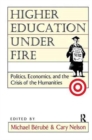 Image for Higher Education Under Fire : Politics, Economics, and the Crisis of the Humanities